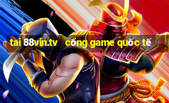 tai 88vin.tv   cổng game quốc tế