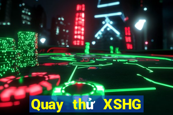 Quay thử XSHG Thứ 6