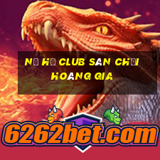 nổ hũ club sân chơi hoàng gia