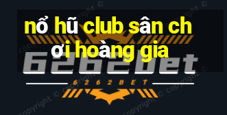 nổ hũ club sân chơi hoàng gia