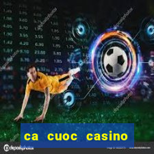 ca cuoc casino truc tuyen