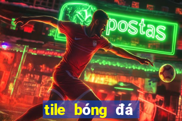 tile bóng đá kèo nhà cái