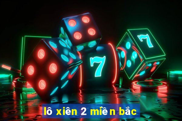 lô xiên 2 miền bắc