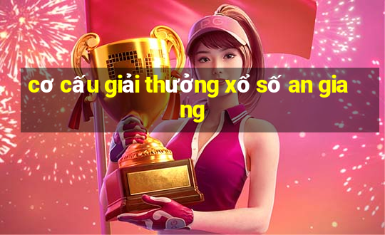 cơ cấu giải thưởng xổ số an giang