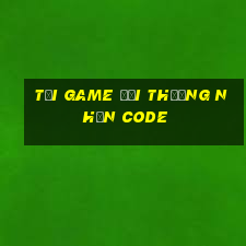 tải game đổi thưởng nhận code