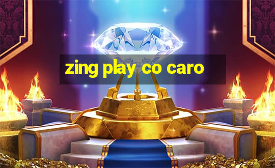 zing play co caro