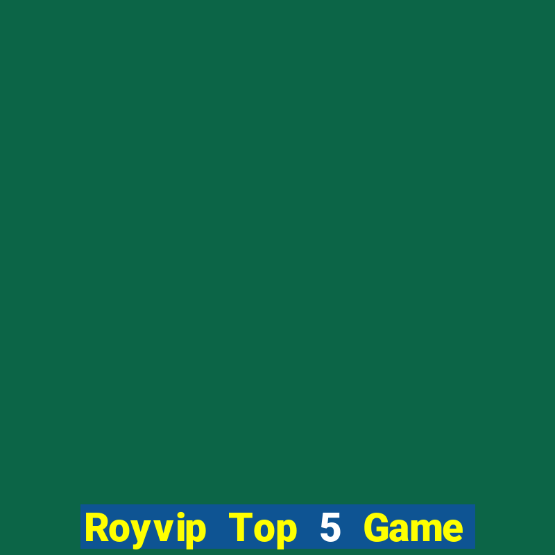 Royvip Top 5 Game Đánh Bài Đổi Thưởng