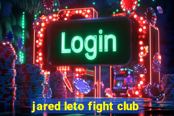 jared leto fight club