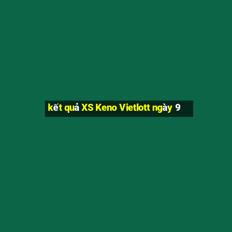 kết quả XS Keno Vietlott ngày 9