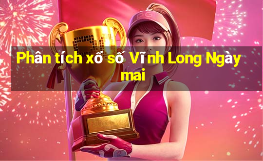 Phân tích xổ số Vĩnh Long Ngày mai