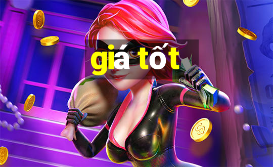 giá tốt