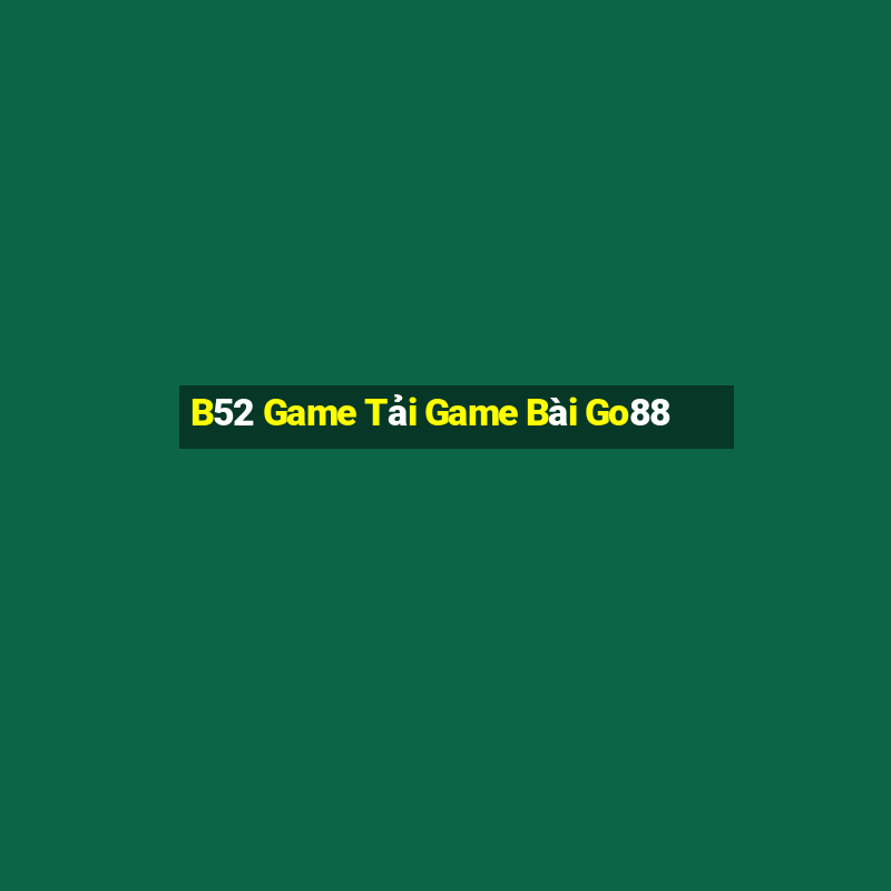 B52 Game Tải Game Bài Go88