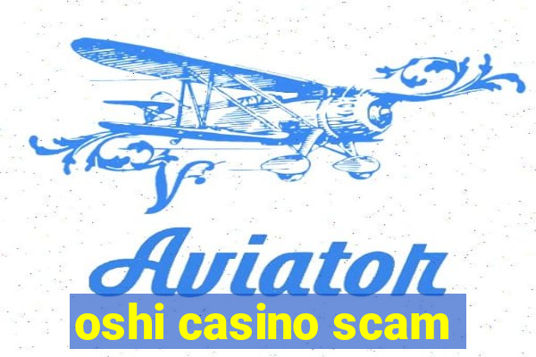 oshi casino scam