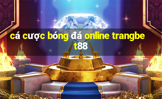 cá cược bóng đá online trangbet88