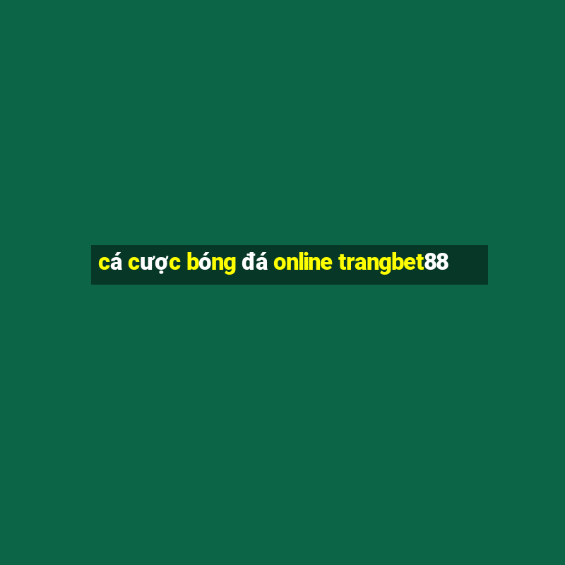 cá cược bóng đá online trangbet88