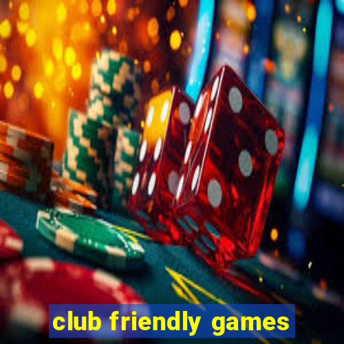 club friendly games