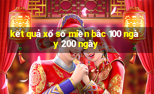 kết quả xổ số miền bắc 100 ngày 200 ngày