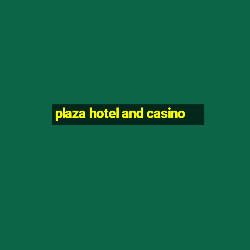 plaza hotel and casino