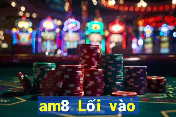 am8 Lối vào châu Á và châu Mỹ