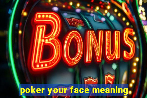 poker your face meaning