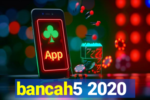 bancah5 2020