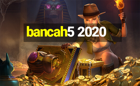 bancah5 2020