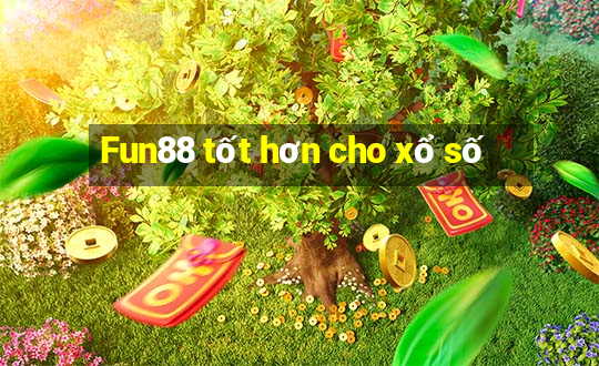 Fun88 tốt hơn cho xổ số