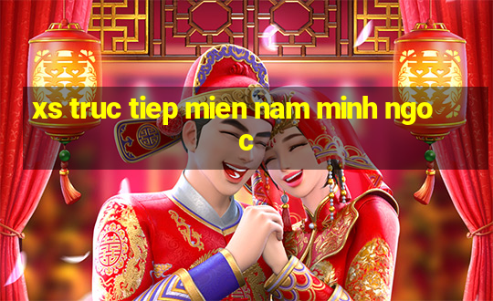 xs truc tiep mien nam minh ngoc