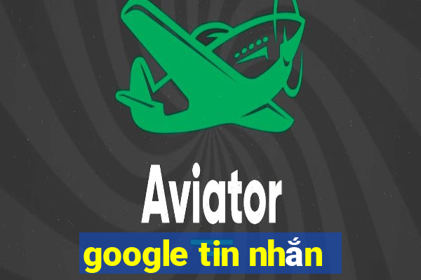 google tin nhắn