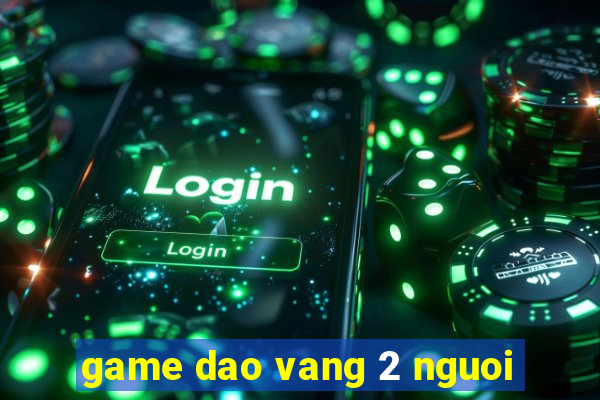 game dao vang 2 nguoi