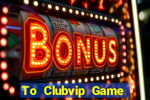 To Clubvip Game Bài Royal