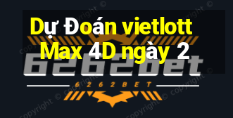 Dự Đoán vietlott Max 4D ngày 2