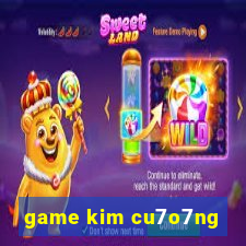 game kim cu7o7ng