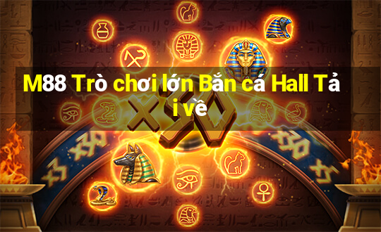 M88 Trò chơi lớn Bắn cá Hall Tải về