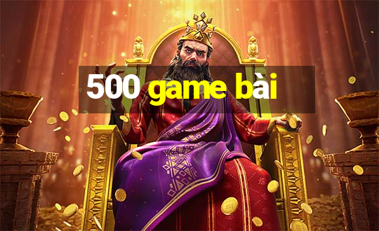 500 game bài