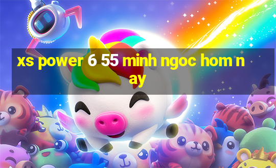 xs power 6 55 minh ngoc hom nay