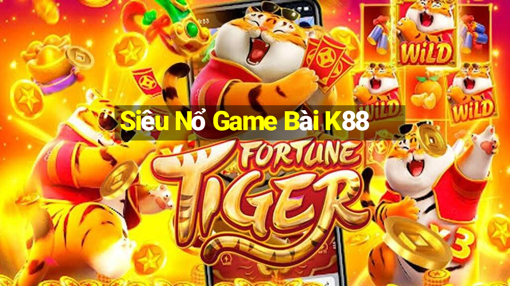 Siêu Nổ Game Bài K88