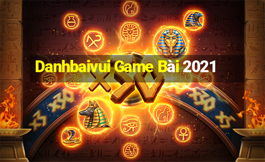 Danhbaivui Game Bài 2021