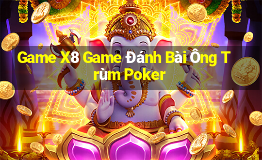 Game X8 Game Đánh Bài Ông Trùm Poker