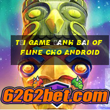 tải game đánh bài offline cho android