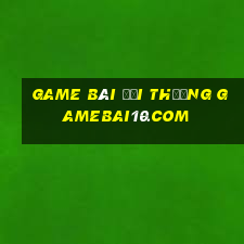 game bài đổi thưởng gamebai10.com