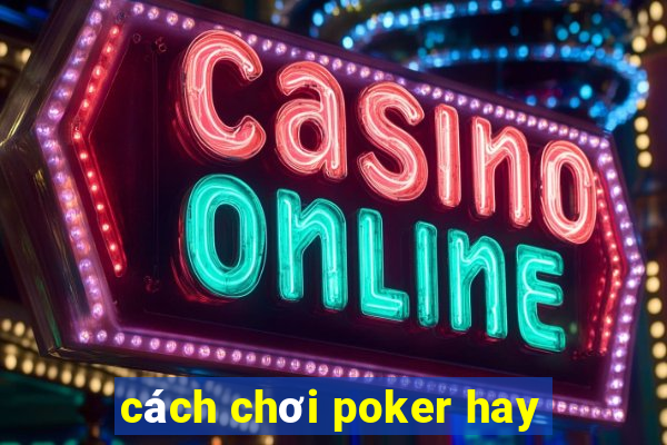 cách chơi poker hay