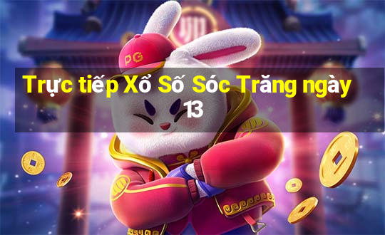 Trực tiếp Xổ Số Sóc Trăng ngày 13