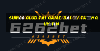 Sum88 Club Tai Game Bài Đổi Thưởng Uy Tín