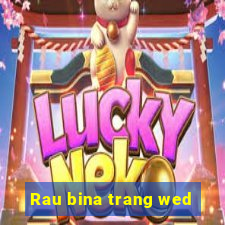 Rau bina trang wed