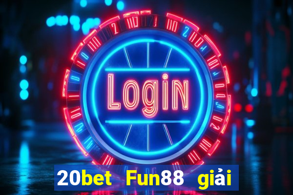 20bet Fun88 giải trí mùa xuân