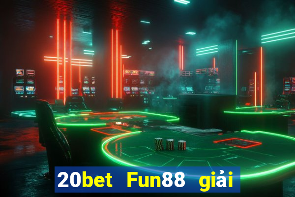 20bet Fun88 giải trí mùa xuân