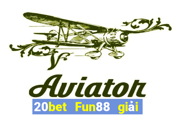 20bet Fun88 giải trí mùa xuân