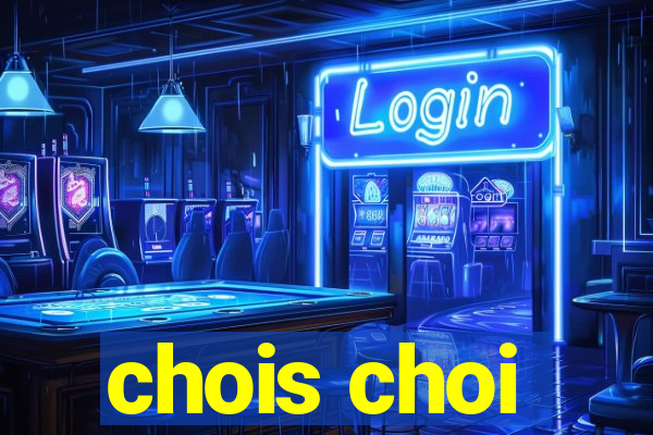 chois choi