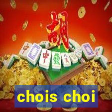 chois choi